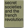 Secret Societies And The French Revolution door Una Birch