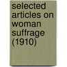 Selected Articles On Woman Suffrage (1910) door Edith M. Phelps