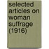 Selected Articles On Woman Suffrage (1916)
