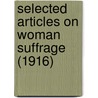 Selected Articles On Woman Suffrage (1916) door Edith M. Phelps