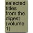 Selected Titles From The Digest (Volume 1)