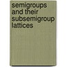 Semigroups And Their Subsemigroup Lattices by L.N. Shevrin