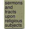 Sermons And Tracts Upon Religious Subjects door William Adams