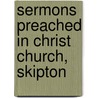 Sermons Preached In Christ Church, Skipton by Richard Ward