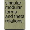 Singular Modular Forms And Theta Relations door Eberhard Freitag