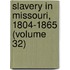 Slavery In Missouri, 1804-1865 (Volume 32)