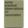 Some Practical Observations On Vaccination door William Henry Whiteway Wilkinson