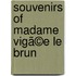 Souvenirs Of Madame Vigã©E Le Brun