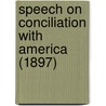 Speech On Conciliation With America (1897) door Edmund R. Burke