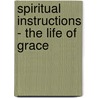 Spiritual Instructions - The Life Of Grace by Thomas Thellusson Carter