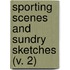 Sporting Scenes And Sundry Sketches (V. 2)