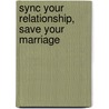 Sync Your Relationship, Save Your Marriage door Peter Fraenkel