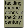 Tackling Marine Debris In The 21st Century door Subcommittee National Research Council