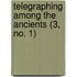 Telegraphing Among The Ancients (3, No. 1)
