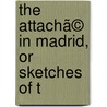 The Attachã© In Madrid, Or Sketches Of T door Madame Calderon De La Barca