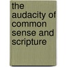 The Audacity Of Common Sense And Scripture by Joseph Russo