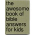 The Awesome Book Of Bible Answers For Kids