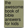 The Awesome Book Of Bible Answers For Kids door Kevin Johnson