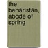 The Behâristân, Abode Of Spring