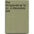 The Bhagavad-Gi´Ta´, Or, A Discourse Bet