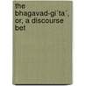 The Bhagavad-Gi´Ta´, Or, A Discourse Bet door Philip Wharton