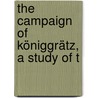 The Campaign Of Königgrätz, A Study Of T door Arthur Lockwood Wagner
