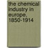 The Chemical Industry In Europe, 1850-1914