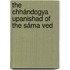 The Chhándogya Upanishad Of The Sáma Ved