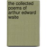 The Collected Poems Of Arthur Edward Waite by Professor Arthur Edward Waite