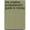 The Creative Professional's Guide To Money door Ilise Benun