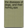 The Diseases Of Dogs, And Their Homå¿Opa door James Moore