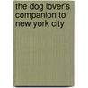 The Dog Lover's Companion to New York City by Joanna Downey
