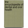 The Encyclopedia Of Dental And Oral Health by Ph.D. Wolff Mark S.