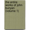 The Entire Works Of John Bunyan (Volume 1) door John Bunyan )