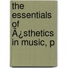 The Essentials Of Ã¿Sthetics In Music, P door George Lansing Raymond
