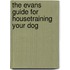 The Evans Guide for Housetraining Your Dog