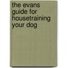 The Evans Guide for Housetraining Your Dog door Job Michael Evans