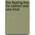 The Floating Line For Salmon And Sea-Trout