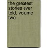 The Greatest Stories Ever Told, Volume Two door Greg Laurie