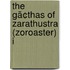 The Gã¢Thas Of Zarathustra (Zoroaster) I