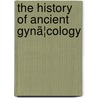 The History Of Ancient Gynã¦Cology door William John Stewart Mckay
