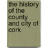 The History Of The County And City Of Cork