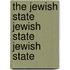 The Jewish State Jewish State Jewish State