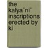 The Kalya¯Ni¯ Inscriptions Erected By Ki