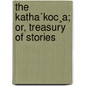 The Katha´Koc¸A; Or, Treasury Of Stories by Tawney