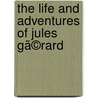 The Life And Adventures Of Jules Gã©Rard door Ccile Jules B. Grard