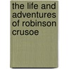 The Life And Adventures Of Robinson Crusoe door Daniel De Foe