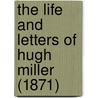 The Life And Letters Of Hugh Miller (1871) by Peter Bayne