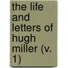 The Life And Letters Of Hugh Miller (V. 1) by Peter Bayne