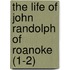 The Life Of John Randolph Of Roanoke (1-2)